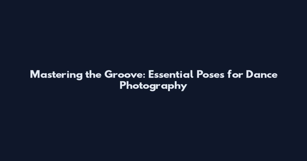 Mastering the Groove: Essential Poses for Dance Photography
