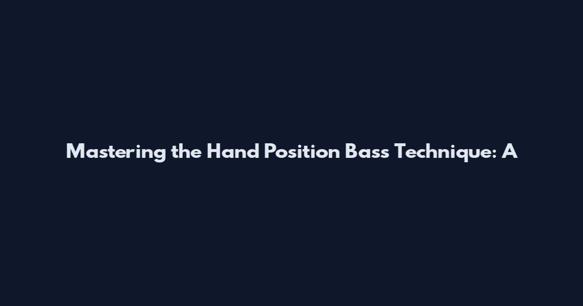 Mastering the Hand Position Bass Technique: A