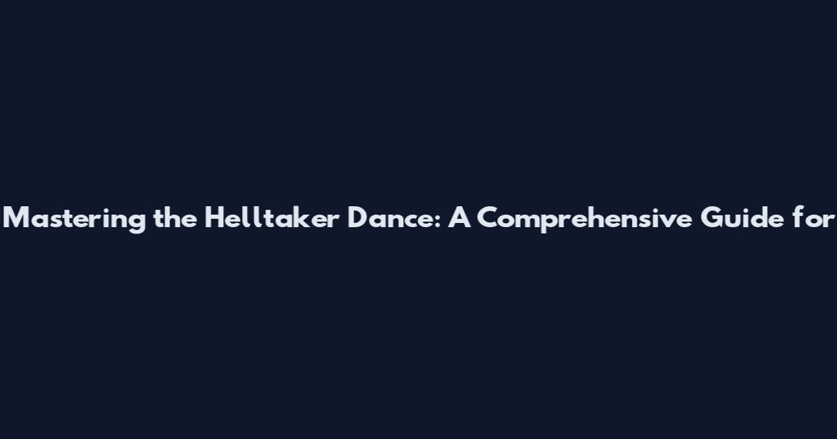 Mastering the Helltaker Dance: A Comprehensive Guide for