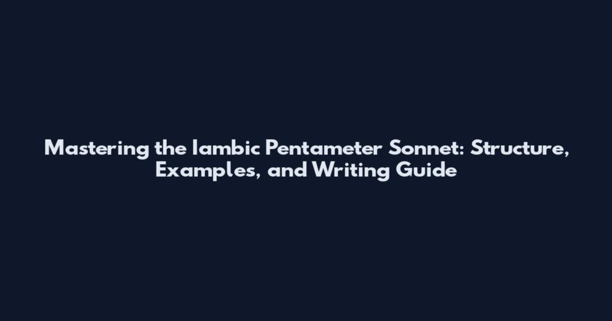 Mastering the Iambic Pentameter Sonnet: Structure, Examples, and Writing Guide