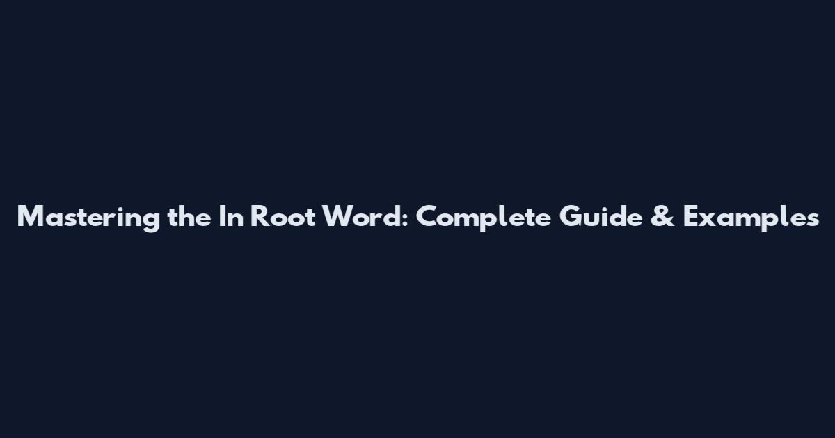 Mastering the In Root Word: Complete Guide & Examples