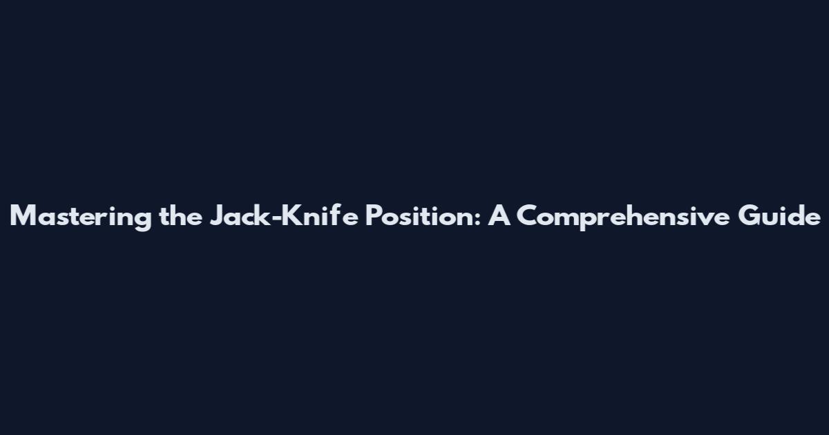 Mastering the Jack-Knife Position: A Comprehensive Guide