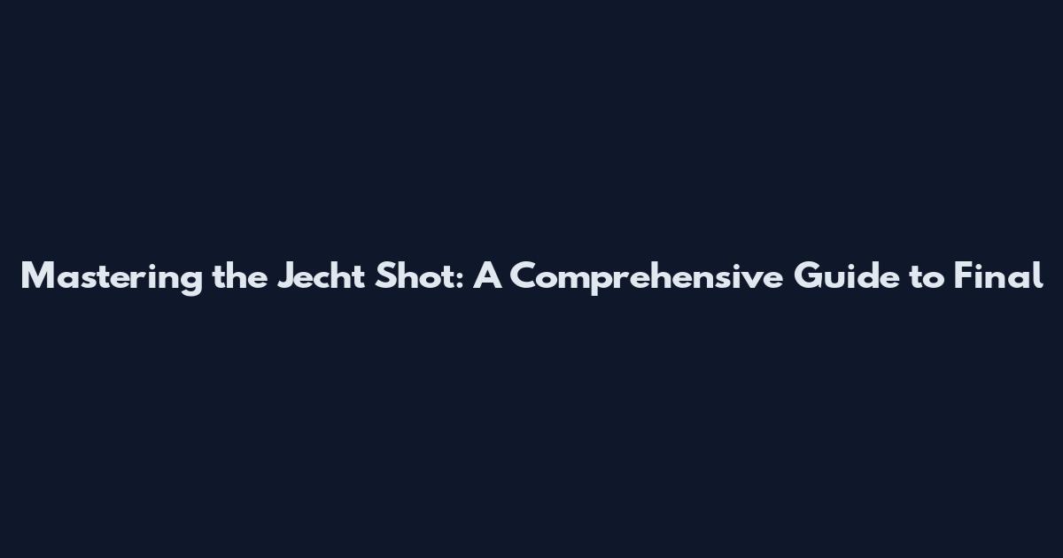 Mastering the Jecht Shot: A Comprehensive Guide to Final
