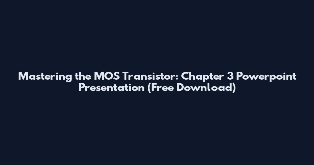 Mastering the MOS Transistor: Chapter 3 Powerpoint Presentation (Free Download)