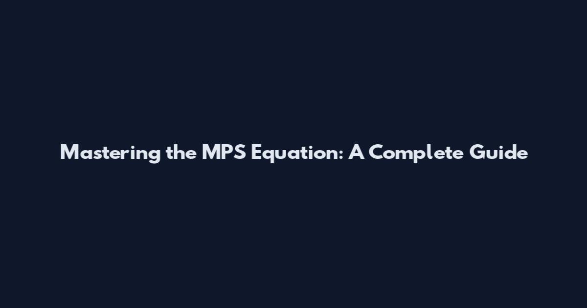 Mastering the MPS Equation: A Complete Guide
