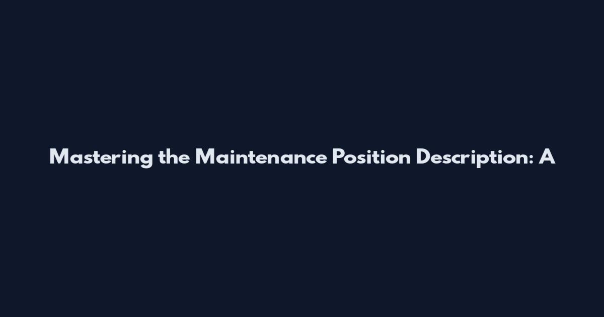 Mastering the Maintenance Position Description: A