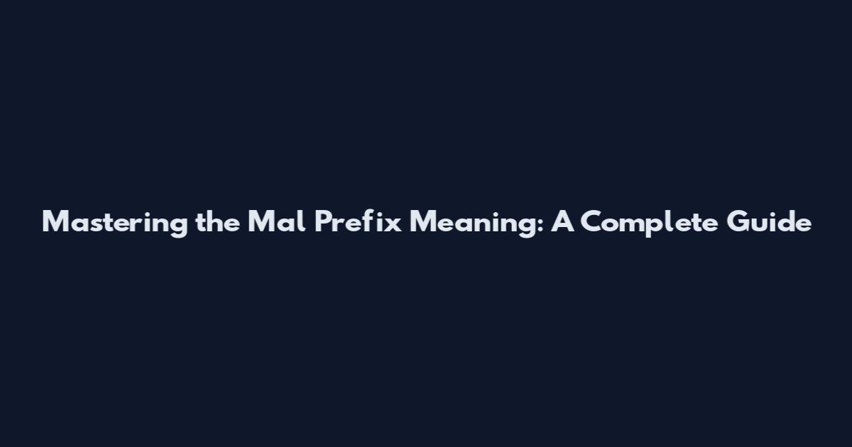 Mastering the Mal Prefix Meaning: A Complete Guide