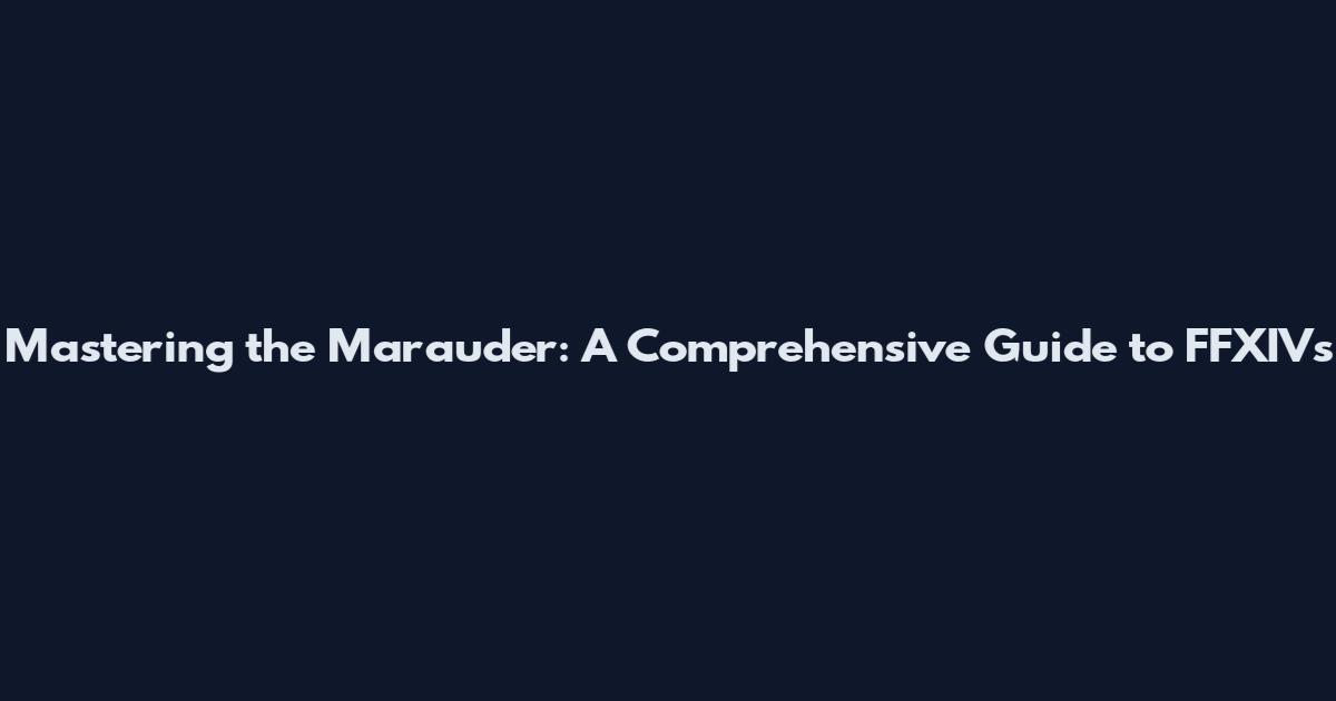 Mastering the Marauder: A Comprehensive Guide to FFXIV's