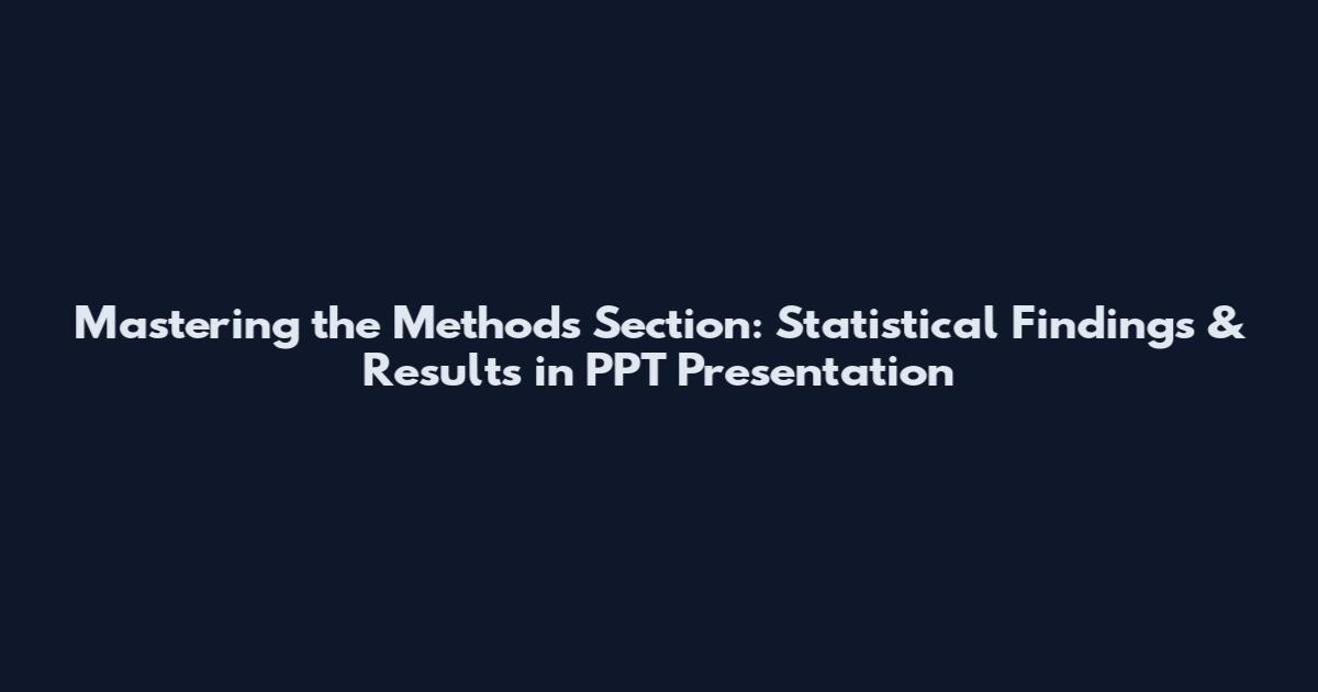 Mastering the Methods Section: Statistical Findings & Results in PPT Presentation
