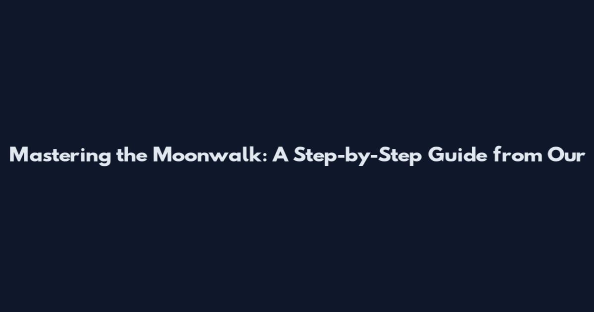 Mastering the Moonwalk: A Step-by-Step Guide from Our