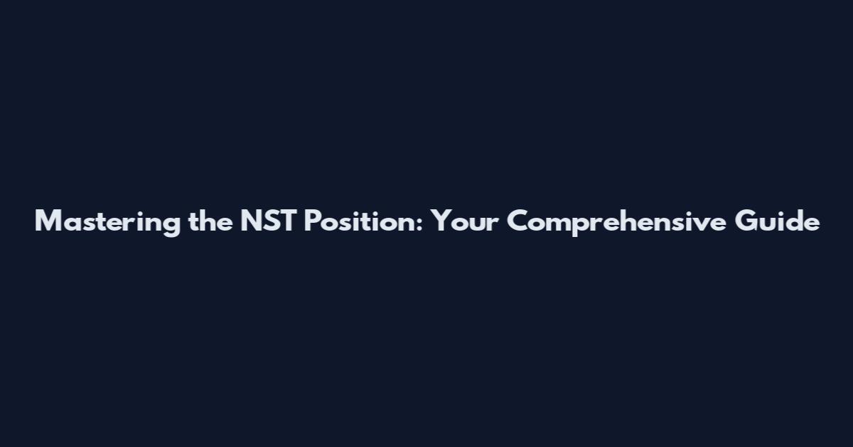 Mastering the NST Position: Your Comprehensive Guide