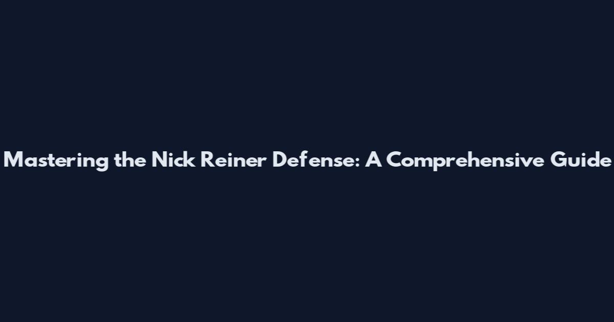 Mastering the Nick Reiner Defense: A Comprehensive Guide