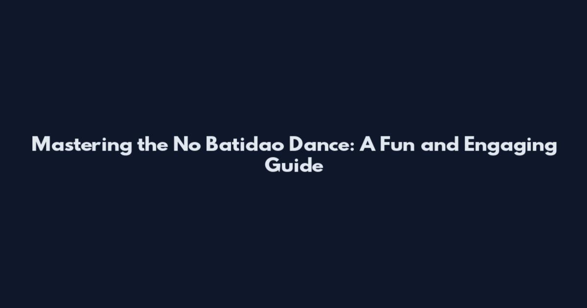 Mastering the No Batidao Dance: A Fun and Engaging Guide