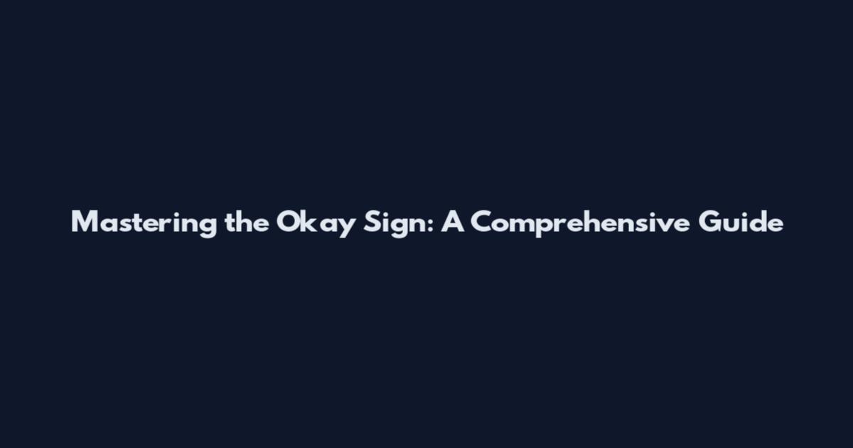 Mastering the Okay Sign: A Comprehensive Guide