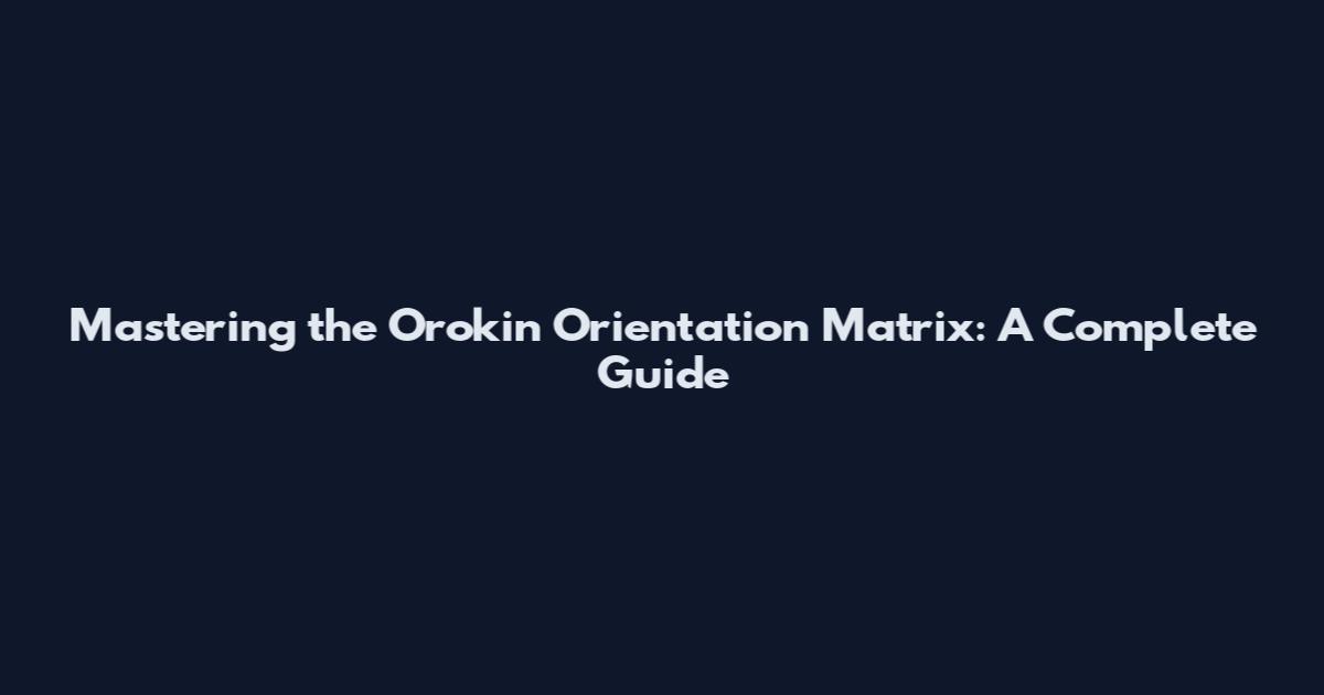 Mastering the Orokin Orientation Matrix: A Complete Guide