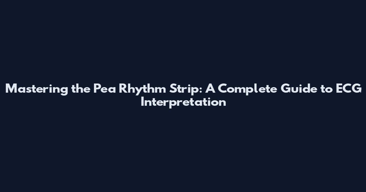 Mastering the Pea Rhythm Strip: A Complete Guide to ECG Interpretation