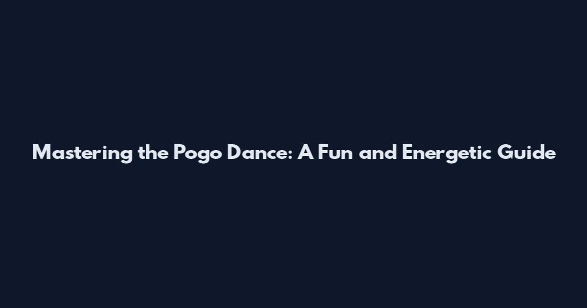 Mastering the Pogo Dance: A Fun and Energetic Guide