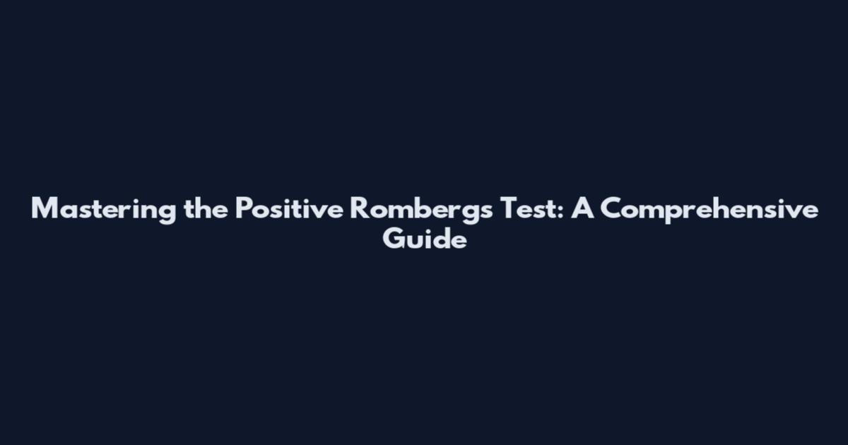 Mastering the Positive Romberg's Test: A Comprehensive Guide