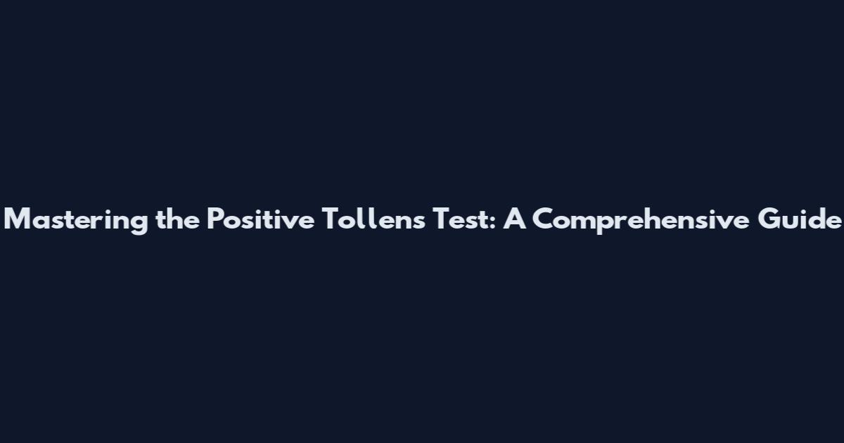 Mastering the Positive Tollens Test: A Comprehensive Guide