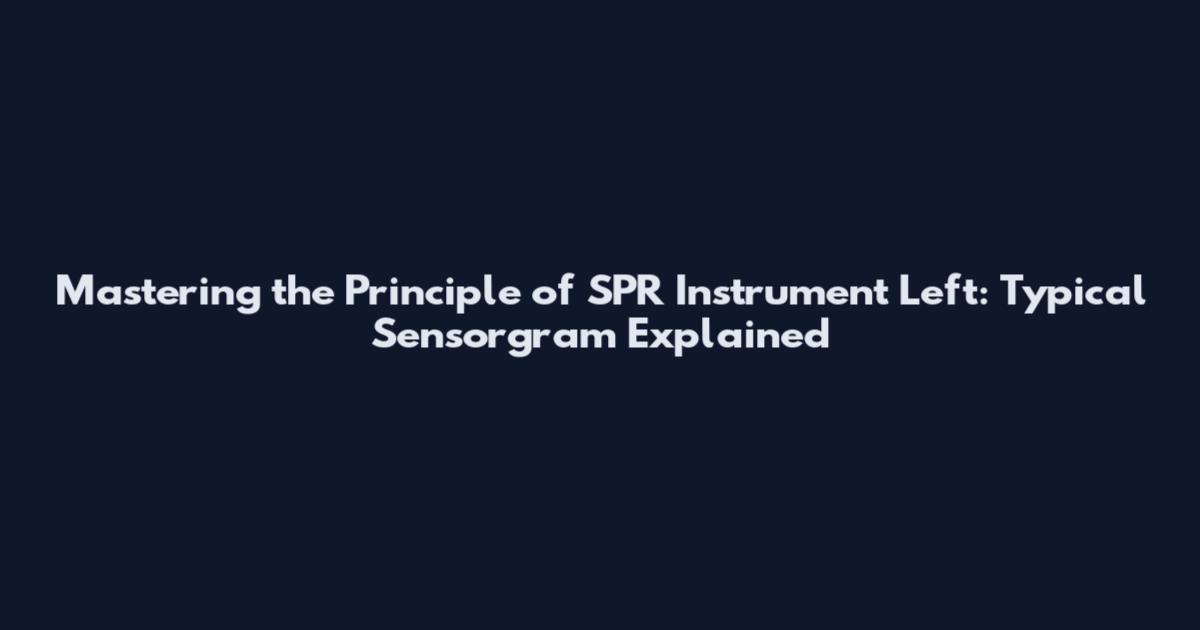 Mastering the Principle of SPR Instrument Left: Typical Sensorgram Explained