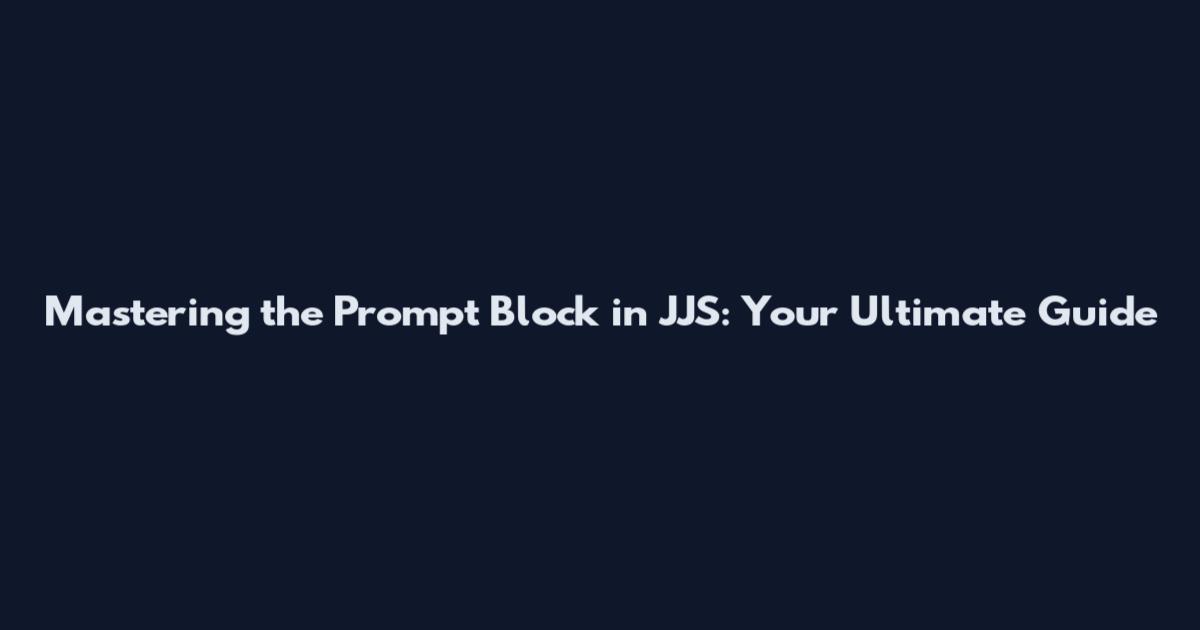 Mastering the Prompt Block in JJS: Your Ultimate Guide