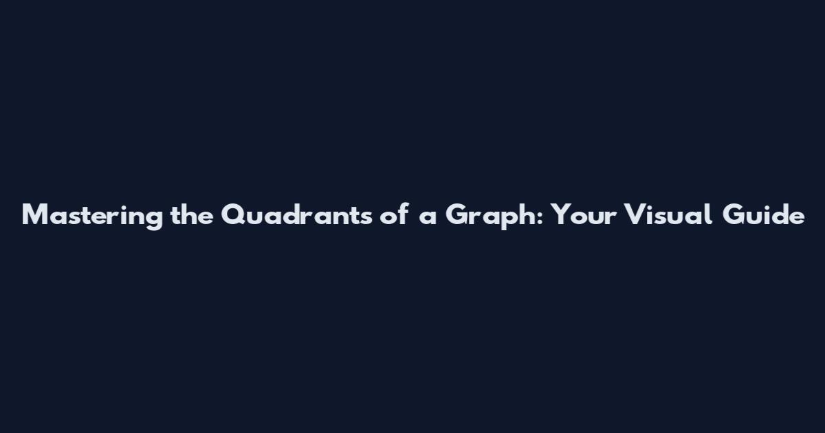 Mastering the Quadrants of a Graph: Your Visual Guide
