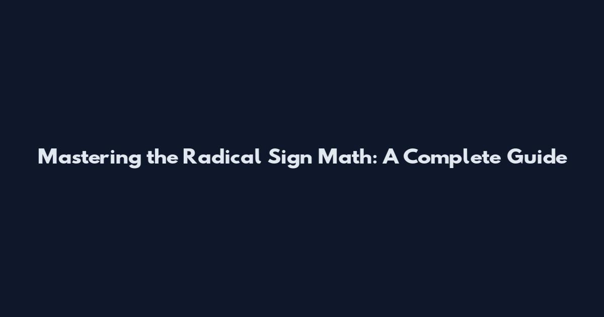 Mastering the Radical Sign Math: A Complete Guide