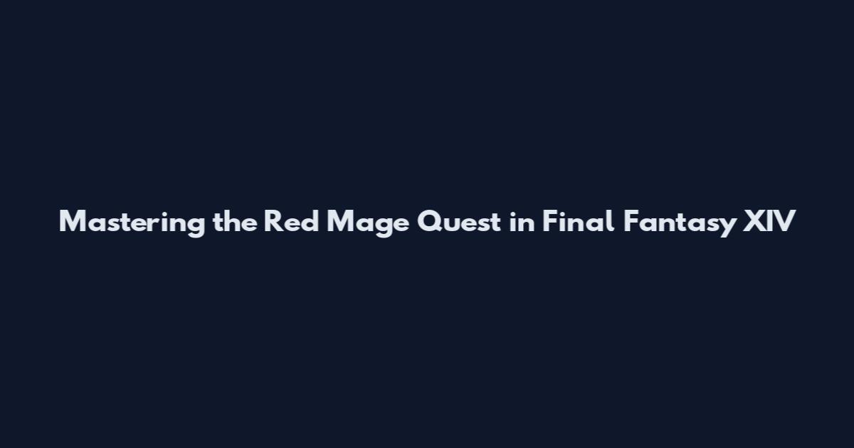 Mastering the Red Mage Quest in Final Fantasy XIV