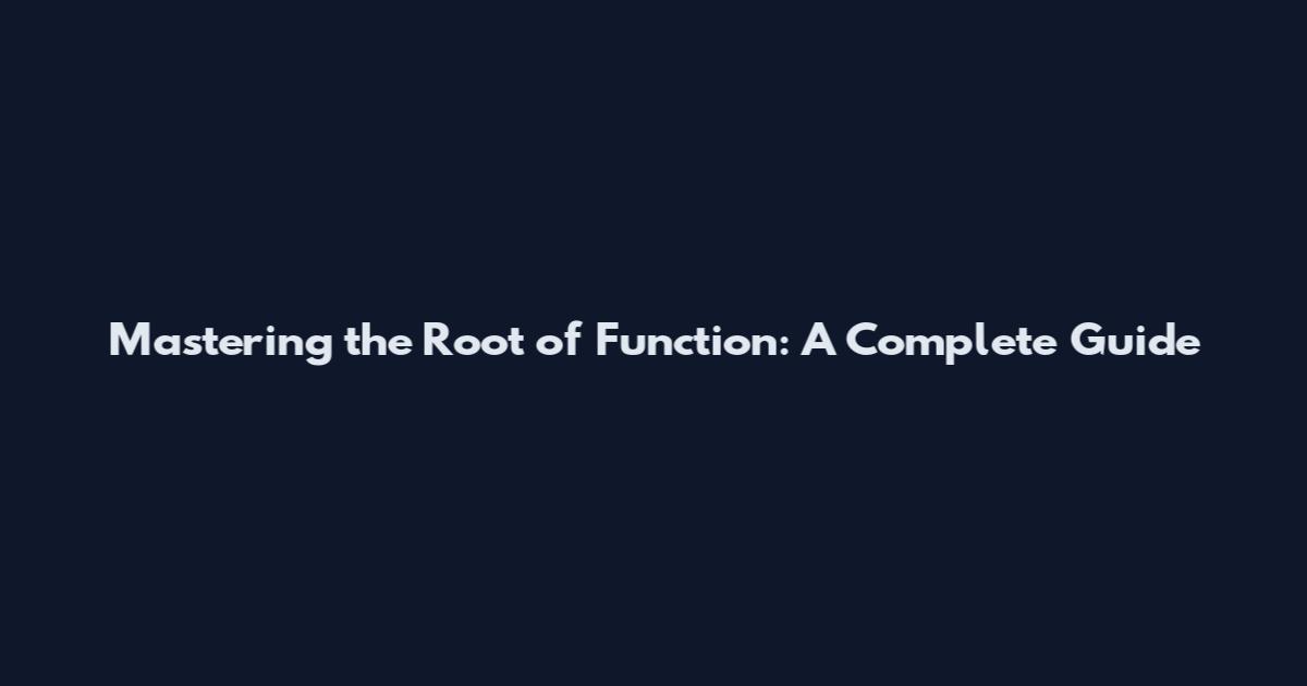 Mastering the Root of Function: A Complete Guide