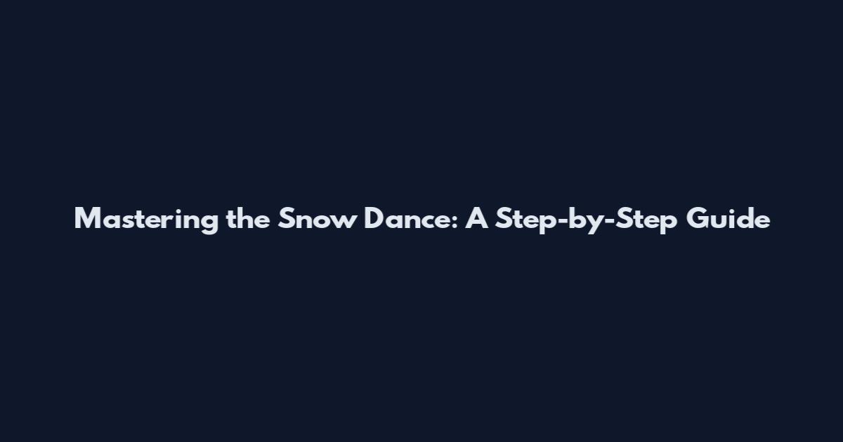 Mastering the Snow Dance: A Step-by-Step Guide