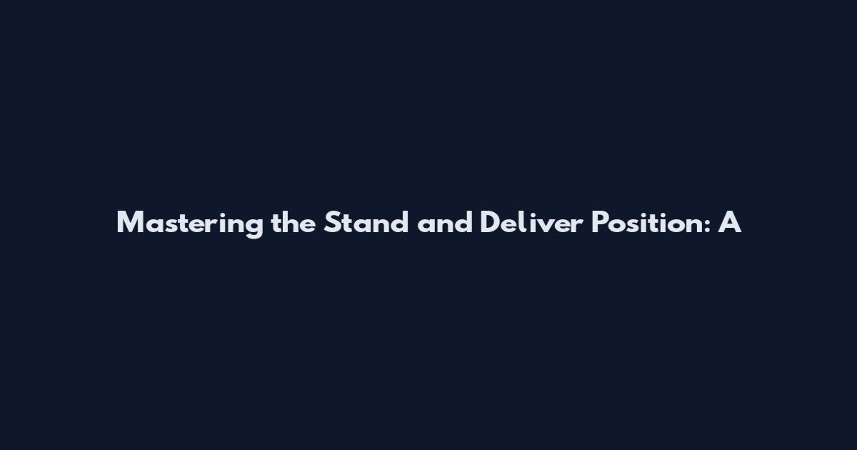 Mastering the Stand and Deliver Position: A