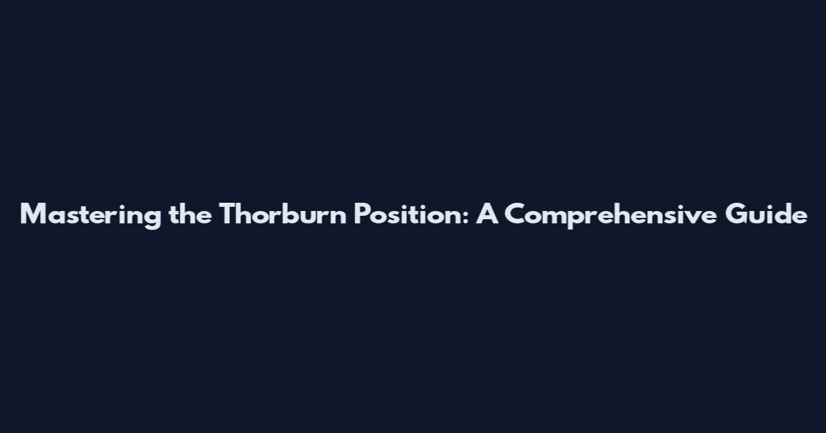 Mastering the Thorburn Position: A Comprehensive Guide