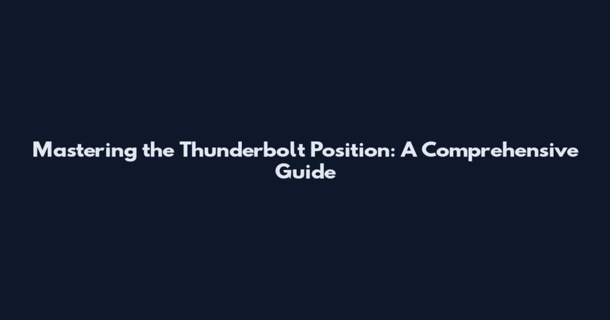 Mastering the Thunderbolt Position: A Comprehensive Guide