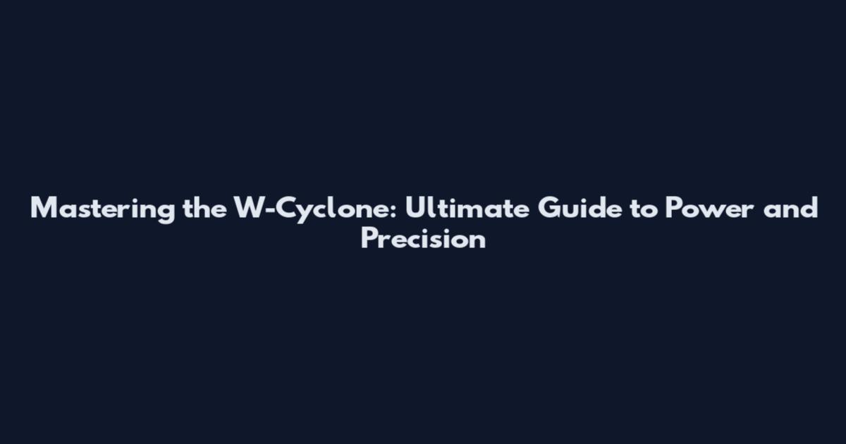 Mastering the W-Cyclone: Ultimate Guide to Power and Precision