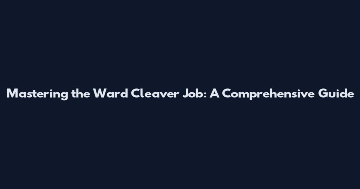 Mastering the Ward Cleaver Job: A Comprehensive Guide