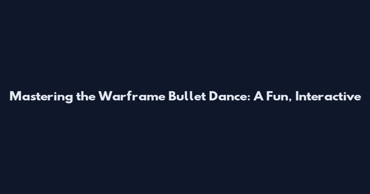 Mastering the Warframe Bullet Dance: A Fun, Interactive