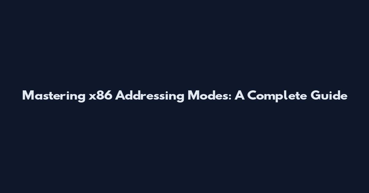 Mastering x86 Addressing Modes: A Complete Guide