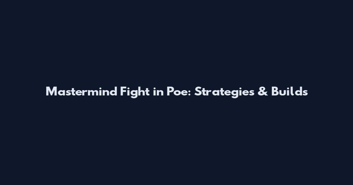 Mastermind Fight in Poe: Strategies & Builds