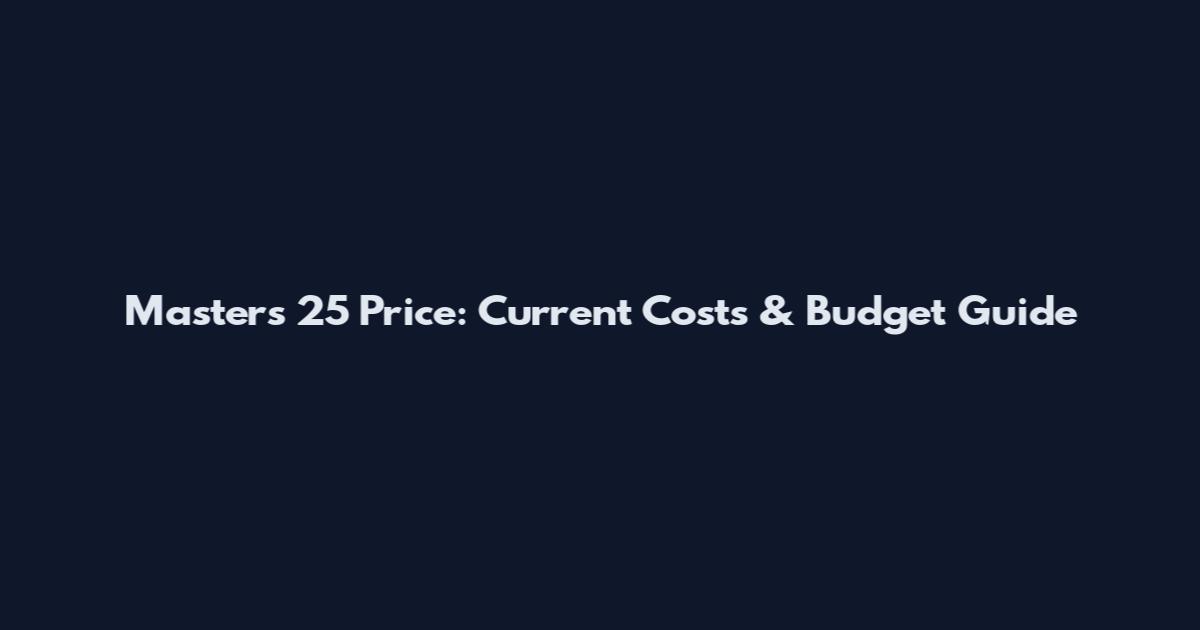 Masters 25 Price: Current Costs & Budget Guide