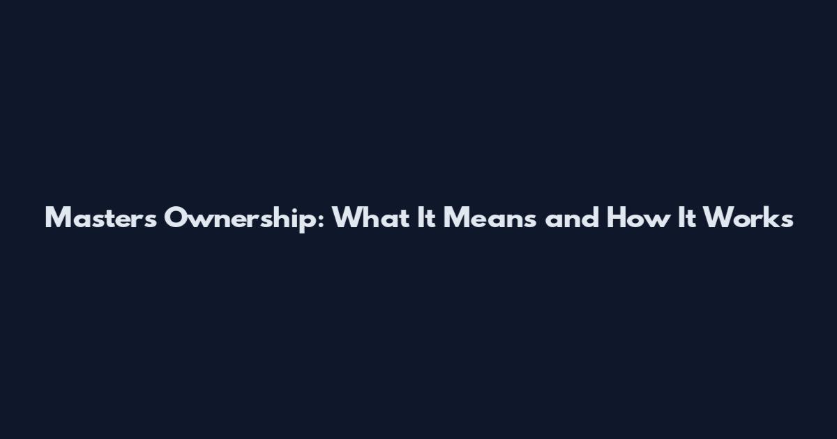 Masters Ownership: What It Means and How It Works