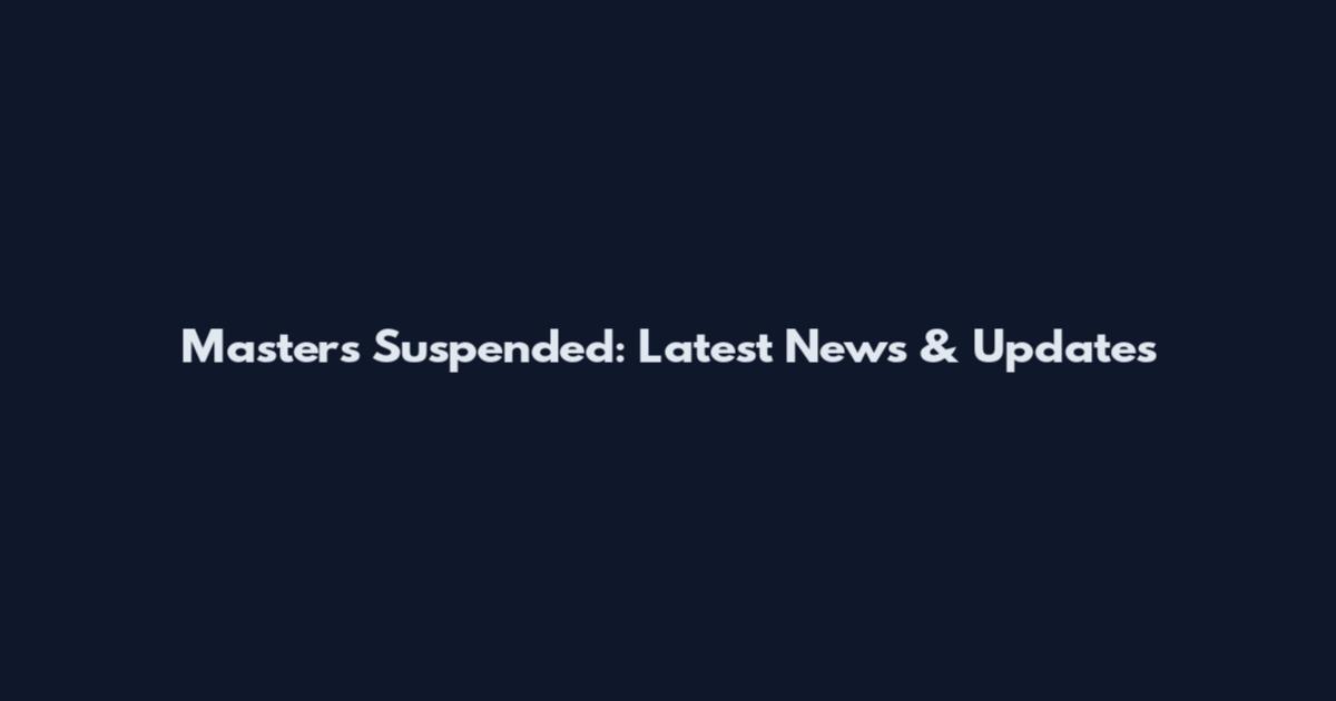 Masters Suspended: Latest News & Updates