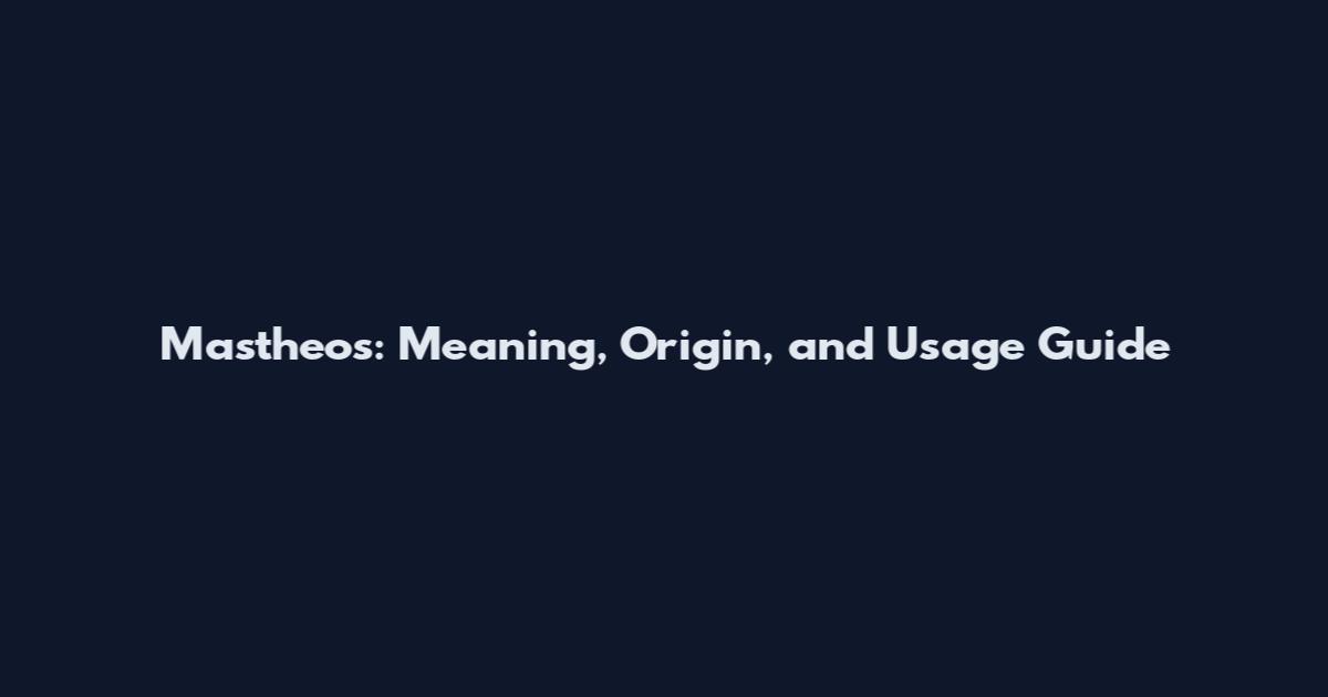 Mastheos: Meaning, Origin, and Usage Guide