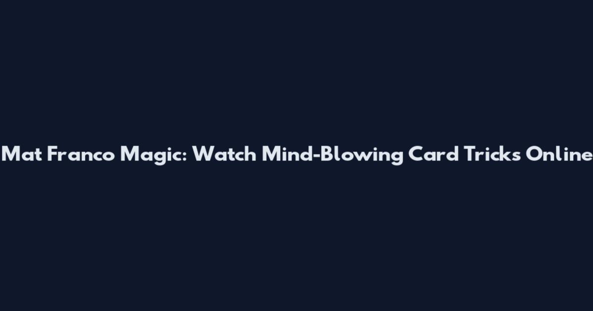 Mat Franco Magic: Watch Mind-Blowing Card Tricks Online