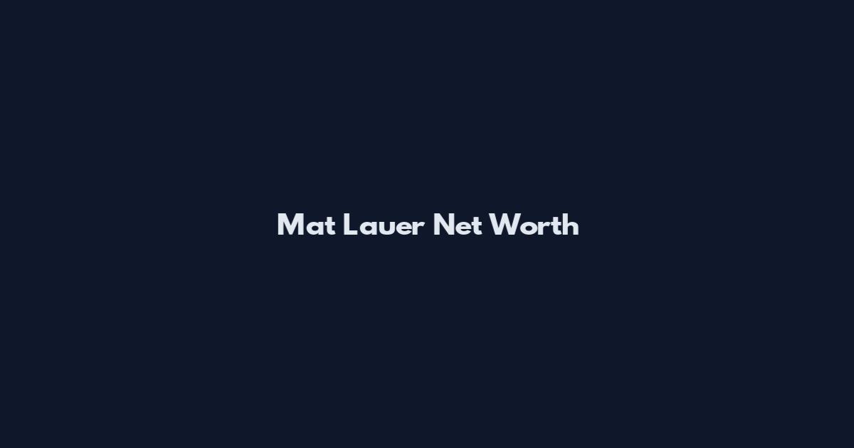 Mat Lauer Net Worth