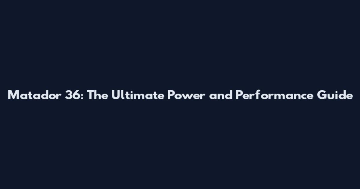 Matador 36: The Ultimate Power and Performance Guide