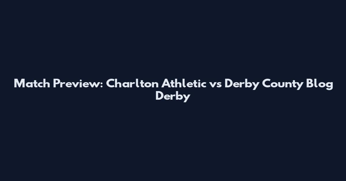 Match Preview: Charlton Athletic vs Derby County Blog Derby
