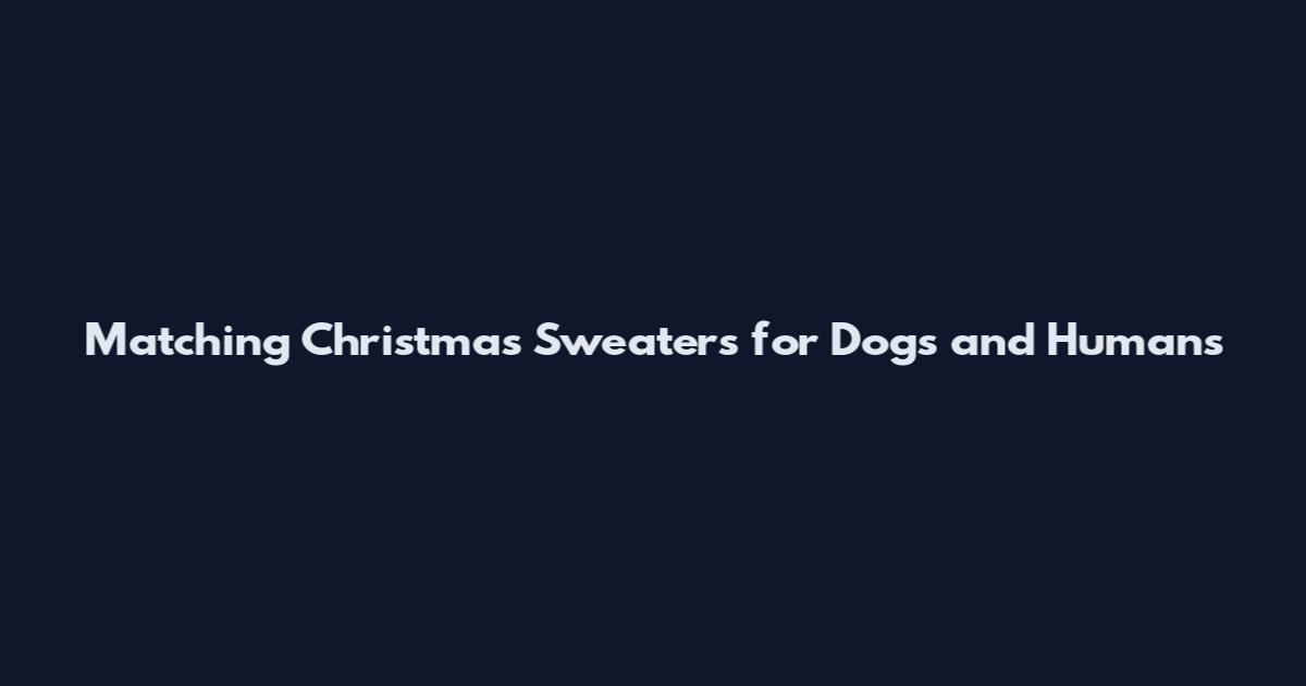 Matching Christmas Sweaters for Dogs and Humans
