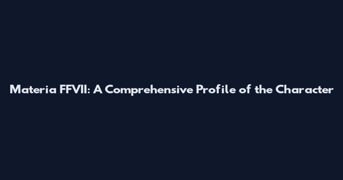 Materia FFVII: A Comprehensive Profile of the Character
