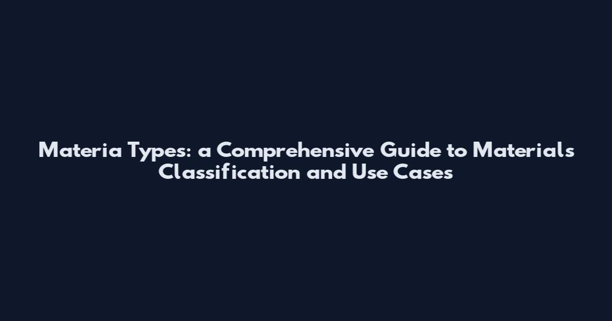 Materia Types: a Comprehensive Guide to Materials Classification and Use Cases