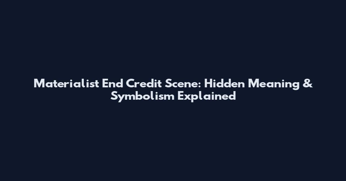 Materialist End Credit Scene: Hidden Meaning & Symbolism Explained